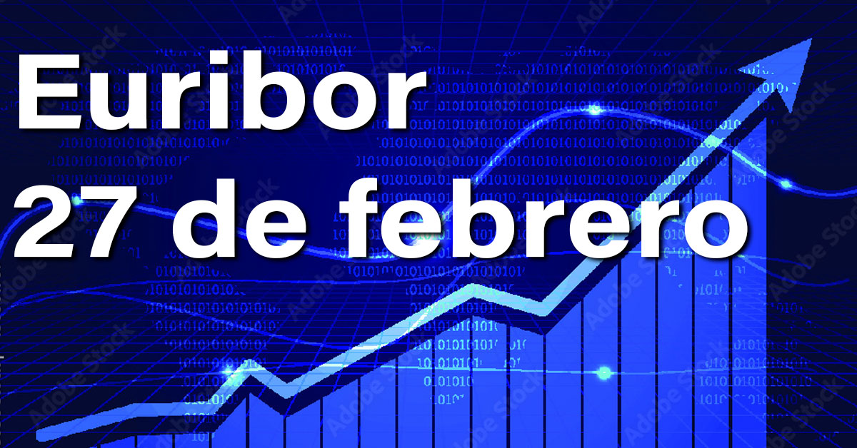 Euribor hoy 27 de febrero. Siguen las subidas 1